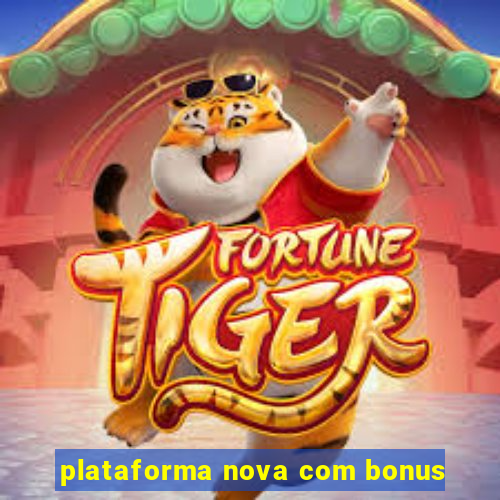 plataforma nova com bonus